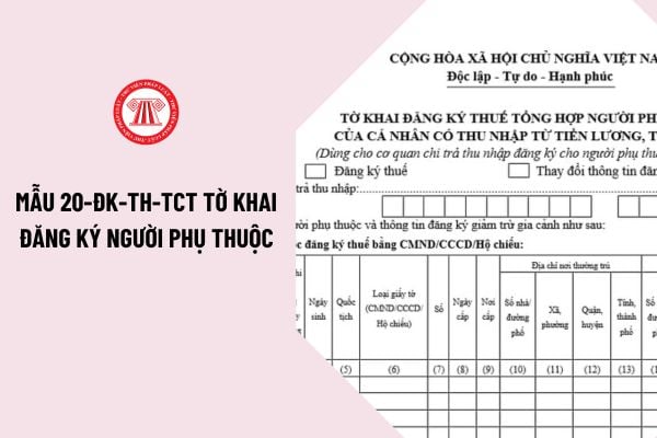 Mẫu 20-ĐK-TH-TCT Tờ khai đăng ký người phụ thuộc mới nhất? Hướng dẫn điền Mẫu 20-ĐK-TH-TCT  tờ khai đăng ký người phụ thuộc như thế nào?