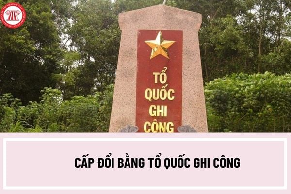 Thủ tục cấp đổi bằng Tổ quốc ghi công được thực hiện như thế nào? Thành phần hồ sơ thực hiện cấp đổi bằng Tổ quốc ghi công gồm những gì?