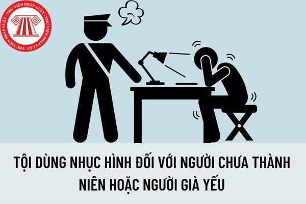 Dùng nhục hình đối với người chưa thành niên hoặc người già yếu thì có bị xử lý hình sự nặng hơn so với người bình thường không?