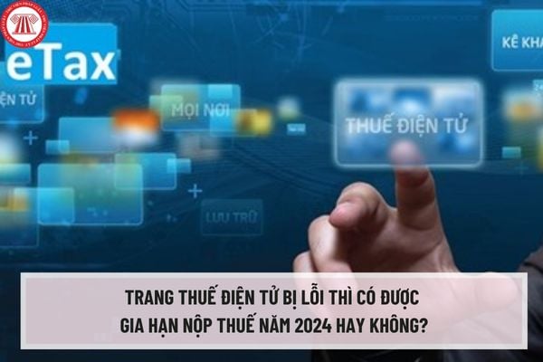 Trang thuế điện tử bị lỗi thì có được gia hạn nộp thuế năm 2024 hay không? Tiền chậm nộp thuế môn bài năm 2024 được tính ra sao?