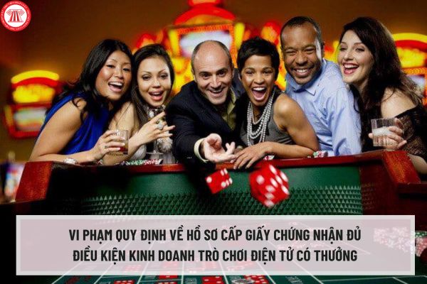 Vi phạm quy định về hồ sơ cấp Giấy chứng nhận đủ điều kiện kinh doanh trò chơi điện tử có thưởng bị phạt bao nhiêu tiền?