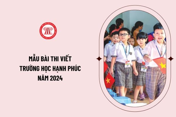 Mẫu bài thi viết Trường học hạnh phúc năm 2024 hay, chọn lọc? Chia sẻ kỷ niệm đáng nhớ xung quanh bạn bè, thầy cô, trong học tập, ngôi trường em đang học?