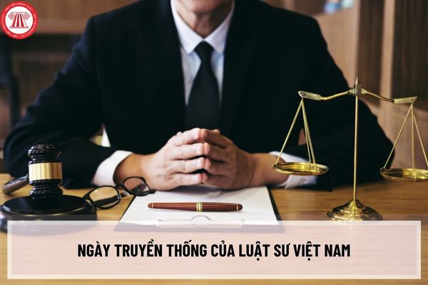 Ngày truyền thống của Luật sư Việt Nam là ngày nào năm 2023? Tổ chức Ngày truyền thống của luật sư Việt Nam hàng năm ra sao?