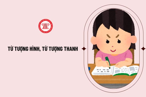 Từ tượng hình, từ tượng thanh là gì? Ví dụ từ tượng hình, từ tượng thanh? Tác dụng, đặc điểm của từ tượng hình, tượng thanh?