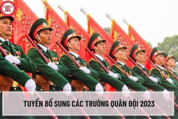 Tuyển bổ sung các trường Quân đội 2023 với chỉ tiêu là bao nhiêu? Mức điểm nhận hồ sơ xét tuyển nguyện vọng là bao nhiêu?