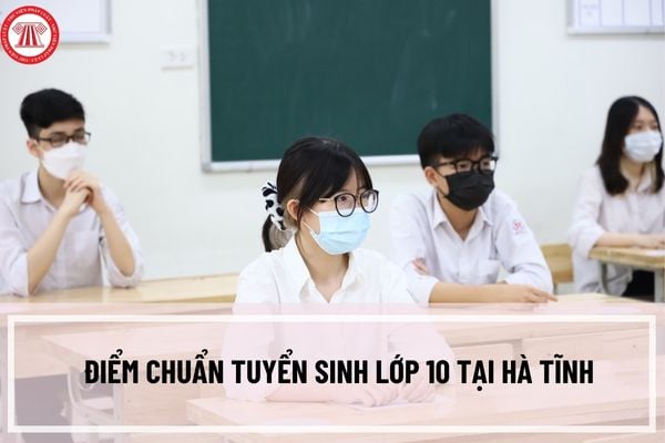 Điểm chuẩn tuyển sinh lớp 10 tại Hà Tĩnh năm 2023-2024? Nguyên tắc tuyển sinh lớp 10 tại tỉnh Hà Tĩnh như thế nào?