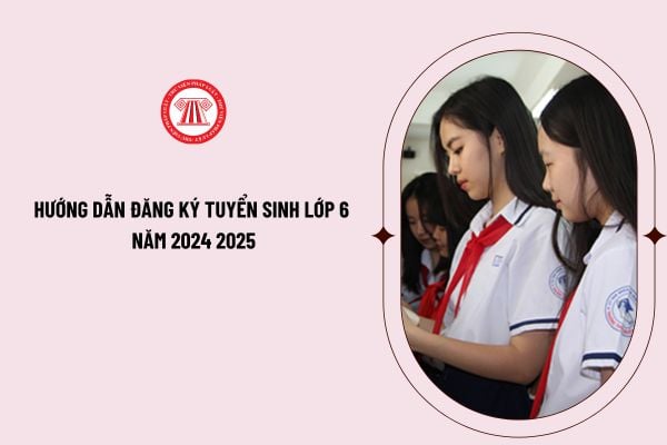 Hướng dẫn đăng ký tuyển sinh lớp 6 năm 2024 2025 tại Hà Nội? Hạn chót đăng ký tuyển sinh lớp 6 năm 2024 2025 tại Hà Nội là khi nào?