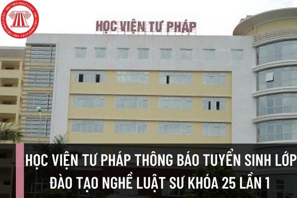 Học viện Tư pháp thông báo tuyển sinh lớp đào tạo nghề Luật sư khóa 25 lần 1 tại thành phố Hồ Chí Minh và Hà Nội năm 2023?