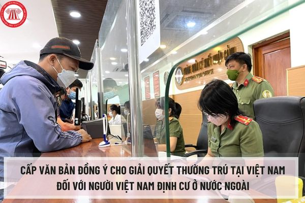 Thủ tục cấp văn bản đồng ý cho giải quyết thường trú tại Việt Nam đối với người Việt Nam định cư ở nước ngoài cấp tỉnh được thực hiện như thế nào?