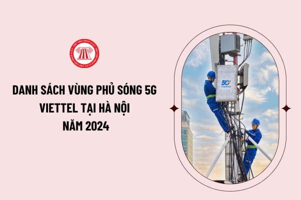 Danh sách vùng phủ sóng 5G Viettel tại Hà Nội năm 2024? Khi nào sẽ chính thức tắt sóng 2G?