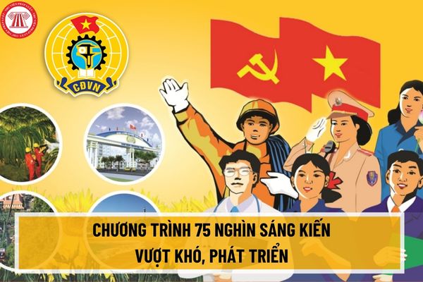 Chương trình 75 nghìn sáng kiến vượt khó, phát triển do Tổng Liên đoàn Lao động Việt Nam tổ chức vào năm nào?