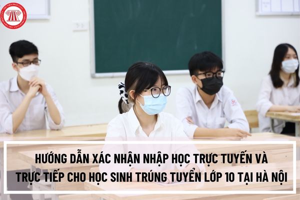 Hướng dẫn xác nhận nhập học trực tuyến và trực tiếp cho học sinh trúng tuyển lớp 10 tại Hà Nội năm 2023?
