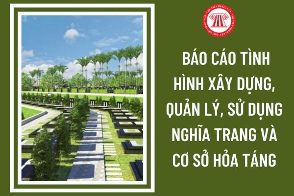 Mẫu báo cáo tình hình xây dựng, quản lý, sử dụng nghĩa trang và cơ sở hỏa táng của Ủy ban nhân dân cấp tỉnh có dạng ra sao?