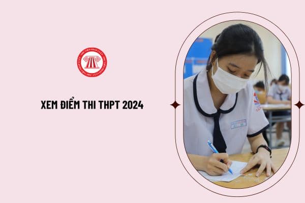 Xem điểm thi THPT 2024 ở đâu? Tổng hợp các cách tra cứu điểm thi tốt nghiệp THPT 2024 nhanh chóng, chính xác nhất?