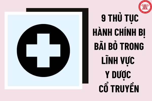 Quyết định 2229/QĐ-BYT năm 2023: Công bố 9 thủ tục hành chính bị bãi bỏ trong lĩnh vực Y dược cổ truyền?