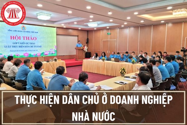 Người lao động ở doanh nghiệp nhà nước được bàn và quyết định những nội dung nào khi thực hiện dân chủ ở cơ sở?