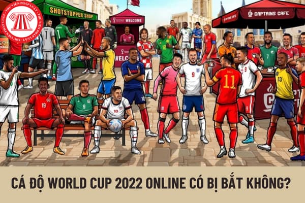Cá độ World Cup 2022 online có bị bắt không? Đường dây nóng báo tin tố giác cá độ bóng đá là số bao nhiêu?
