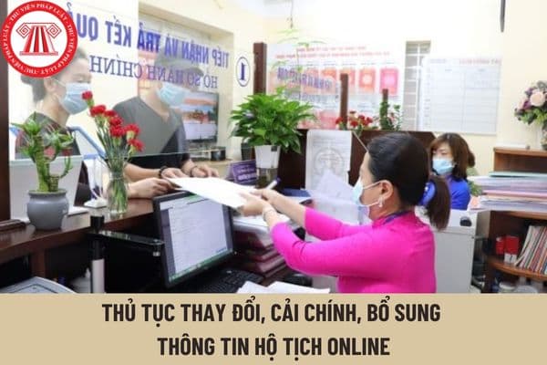 Thủ tục thay đổi, cải chính, bổ sung thông tin hộ tịch online theo hướng dẫn mới nhất được thực hiện như thế nào?