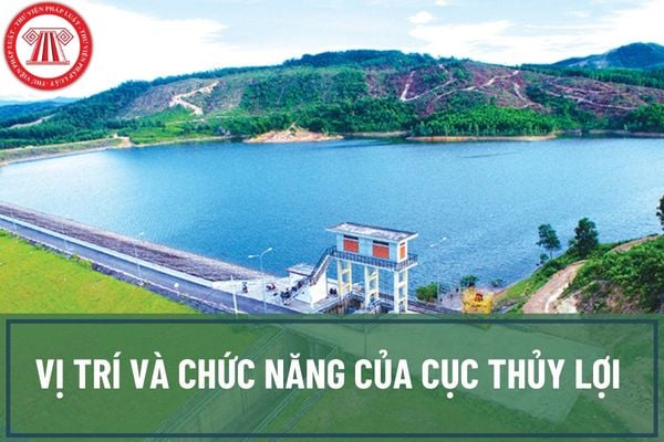 Vị trí và chức năng của Cục Thủy lợi được quy định như thế nào? Cơ cấu tổ chức của Cục Thủy lợi bao gồm những chủ thể nào?