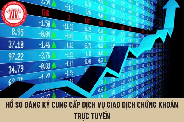 Hồ sơ đăng ký cung cấp dịch vụ giao dịch chứng khoán trực tuyến bao gồm những loại giấy tờ gì?