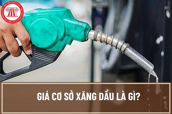 Giá cơ sở xăng dầu là gì? Công thức giá cơ sở xăng dầu bao gồm những yếu tố cấu thành nào?