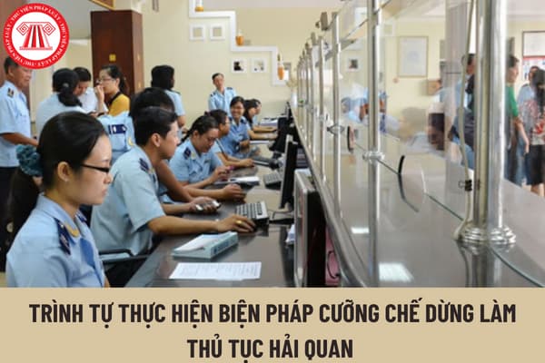 Trình tự cơ quan hải quan thực hiện biện pháp cưỡng chế dừng làm thủ tục hải quan theo đề nghị của cơ quan thuế được quy định như thế nào?