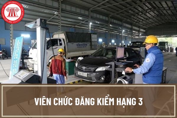 Muốn làm viên chức đăng kiểm hạng 3 phải đáp ứng những tiêu chuẩn nào? Lương của viên chức đăng kiểm hạng 3 là bao nhiêu?