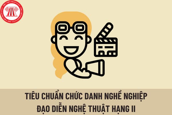 Không có bằng tốt nghiệp đại học chuyên ngành nghệ thuật biểu diễn và điện ảnh có được giữ chức danh nghề nghiệp đạo diễn nghệ thuật II?