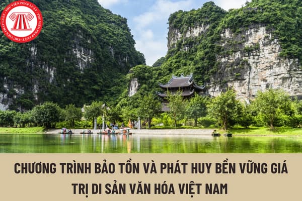 Chương trình bảo tồn và phát huy bền vững giá trị di sản văn hóa Việt Nam giai đoạn 2021-2025 có nội dung bao gồm những gì? 