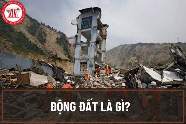 Động đất là gì? Các biện pháp cơ bản nào được sử dụng để ứng phó đối với những trận động đất?