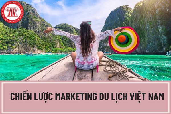 Mục tiêu của chiến lược Marketing du lịch Việt Nam đến năm 2030 là gì? Kế hoạch hành động triển khai Chiến lược Marketing du lịch cụ thể là gì?
