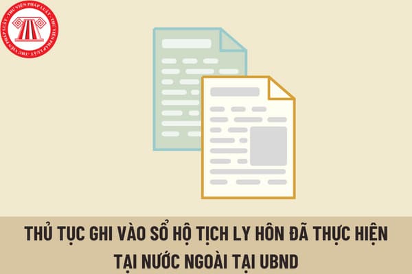 Thủ tục ghi vào Sổ hộ tịch ly hôn đã thực hiện tại nước ngoài tại UBND cấp huyện được thực hiện như thế nào?