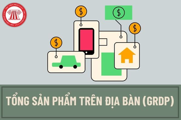 Tổng sản phẩm trên địa bàn (GRDP) được quy định là gì? GRDP và GDP có giống nhau hay không? 