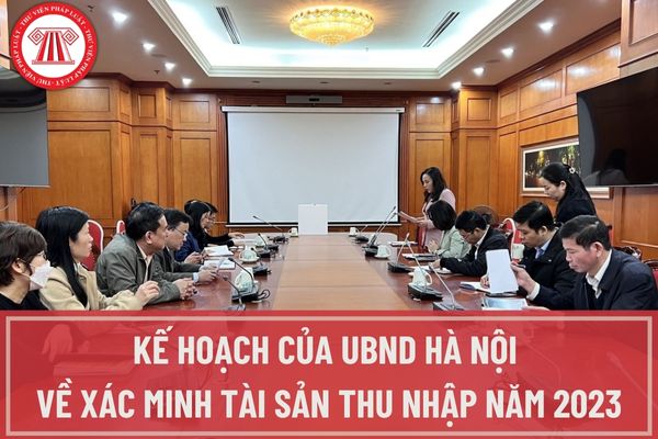 Cơ quan đơn vị nào tại Hà Nội được xác minh tài sản thu nhập năm 2023? Thời gian thực hiện xác minh tài sản thu nhập năm 2023 tại Hà Nội là khi nào?