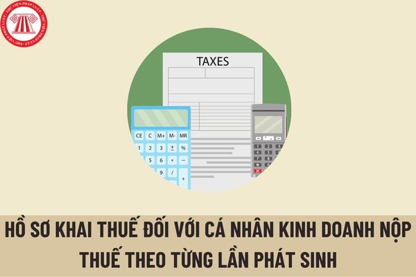 Cá nhân kinh doanh nộp thuế theo từng lần phát sinh chuẩn bị hồ sơ khai thuế bao gồm những gì?