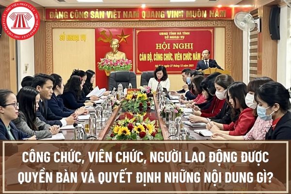 Trong thực hiện dân chủ ở cơ quan, đơn vị cán bộ, công chức, viên chức, người lao động được bàn và quyết định những nội dung gì?