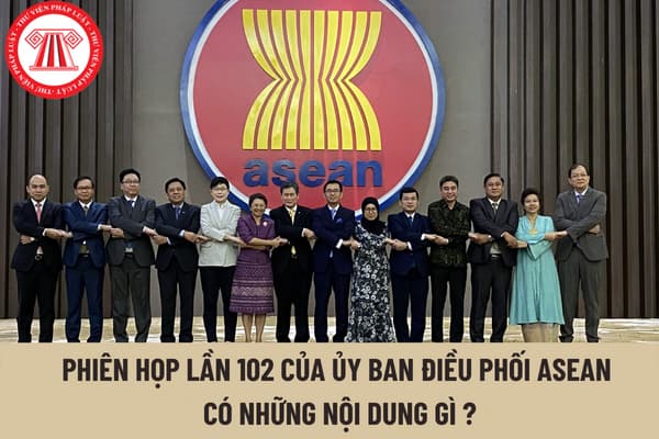 Phiên họp lần thứ 102 của Ủy ban điều phối ASEAN về dịch vụ (CCS 102) có những nội dung gì nổi bật?
