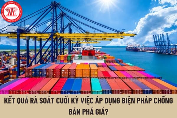 Sau khi có kết quả rà soát cuối kỳ việc áp dụng biện pháp chống bán phá giá, cơ quan có thẩm quyền có phải chấm dứt áp dụng biện pháp chống bán phá giá?