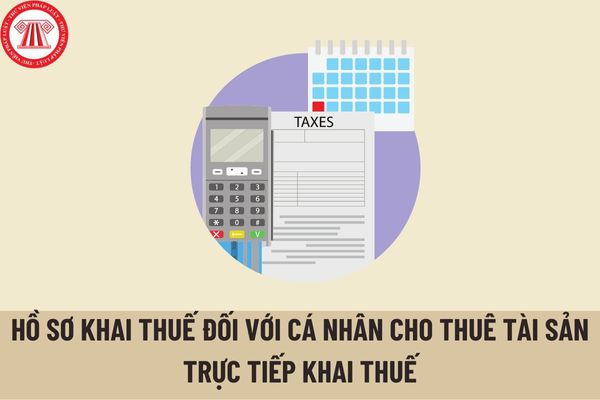 Hồ sơ khai thuế đối với cá nhân cho thuê tài sản trực tiếp khai thuế với cơ quan thuế bao gồm những tài liệu gì?