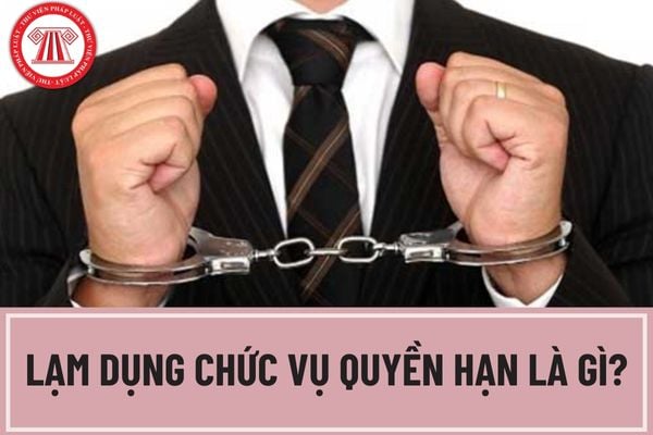 Lạm dụng chức vụ quyền hạn là gì? Tội lạm dụng chức vụ quyền hạn chiếm đoạt tài sản có mấy khung?