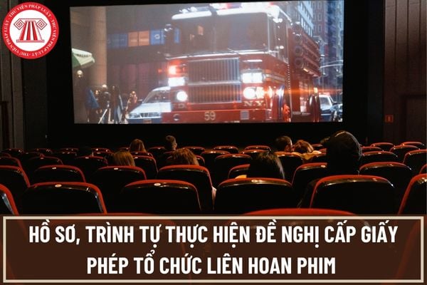 Hồ sơ, trình tự thực hiện đề nghị cấp giấy phép tổ chức liên hoan phim theo quy định mới từ ngày 1/1/2023 là như thế nào?