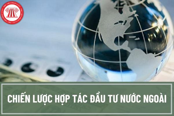 Kế hoạch hành động thực hiện Chiến lược hợp tác đầu tư nước ngoài giai đoạn 2021-2030 của Thủ tướng Chính phủ có nội dung gì nội bật?