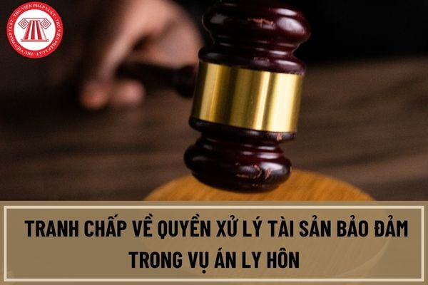 Yêu cầu giải quyết tranh chấp về quyền xử lý tài sản bảo đảm trong vụ án ly hôn có được tách thành vụ án riêng xử theo thủ tục rút gọn hay không?