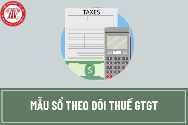 Mẫu sổ theo dõi thuế GTGT được khấu trừ và sổ chi tiết thuế GTGT đầu ra dành cho doanh nghiệp siêu nhỏ theo quy định mới nhất hiện nay?