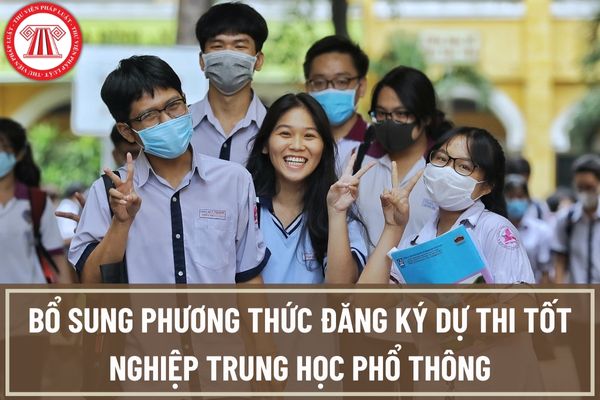 Bổ sung phương thức đăng ký dự thi tốt nghiệp trung học phổ thông mới đối với kì thi tốt nghiệp trung học phổ thông 2023?