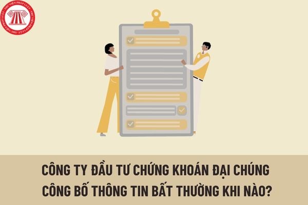 Công ty đầu tư chứng khoán đại chúng phải công bố thông tin bất thường trong những trường hợp nào?