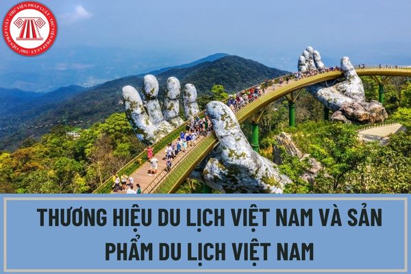 Thương hiệu du lịch Việt Nam và sản phẩm du lịch Việt Nam đang được định hướng phát triển như thế nào?