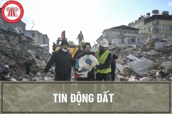 Nội dung tin động đất bao gồm những gì? Hiện tượng động đất đạt độ lớn bao nhiêu thì được cảnh báo trên bản tin?