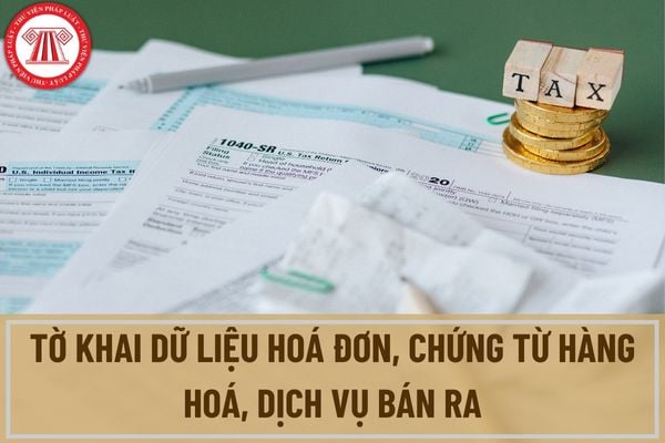 Mẫu tờ khai dữ liệu hoá đơn, chứng từ hàng hoá, dịch vụ bán ra? Ai phải nộp tờ khai dữ liệu hoá đơn, chứng từ hàng hoá, dịch vụ bán ra 03/DL-HĐĐT? 