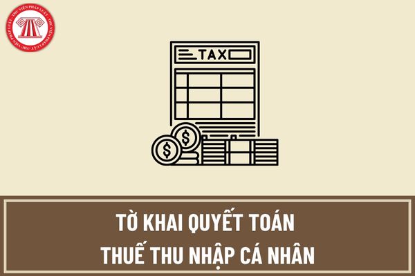 Mẫu tờ khai quyết toán thuế TNCN áp dụng đối với chủ thể trả thu nhập chịu thuế từ tiền lương, tiền công theo quy định mới nhất? 